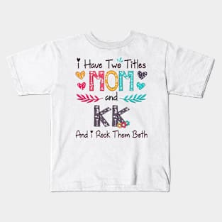 I Have Two Titles Mom And Kk And I Rock Them Both Wildflower Happy Mother's Day Kids T-Shirt